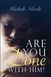 Book cover of Are You Done With Him by Michele Nicole