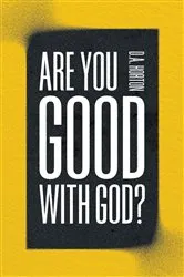 Book cover of Are You Good with God? by D A Horton
