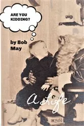 Book cover of ARE YOU KIDDING? by Bob May