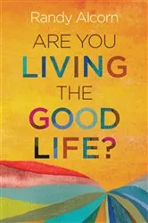 Book cover of Are You Living the Good Life? by Randy Alcorn