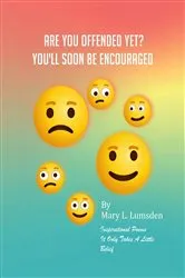Book cover of Are You Offended Yet? You'll Soon Be Encourage. by Mary L. Lumsden