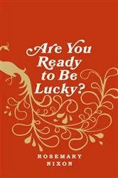 Book cover of Are You Ready to Be Lucky? by Rosemary Nixon