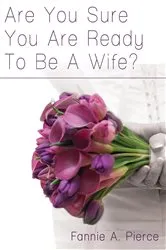 Book cover of Are You Sure You Are Ready To Be A Wife? by Fannie A. Pierce