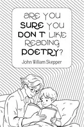Book cover of Are You Sure You Don't Like Reading Poetry? (2nd ed.) by John William Skepper