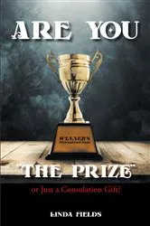 Book cover of Are You “The PRIZE” or Just a Consolation Gift? by Linda Fields