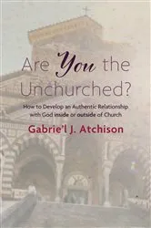 Book cover of Are You the Unchurched? by Gabrie’l J. Atchison