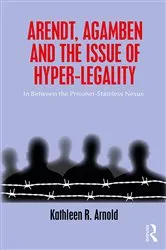 Book cover of Arendt, Agamben and the Issue of Hyper-Legality by Kathleen R. Arnold