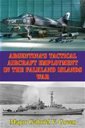 Book cover of Argentina's Tactical Aircraft Employment In The Falkland Islands War by Unknown