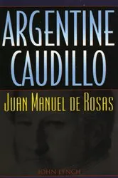 Book cover of Argentine Caudillo by John Lynch