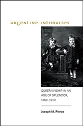 Book cover of Argentine Intimacies by Joseph M. Pierce