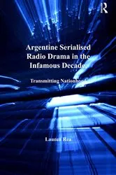 Book cover of Argentine Serialised Radio Drama in the Infamous Decade, 1930–1943 by Lauren Rea