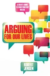 Book cover of Arguing for Our Lives by Robert Jensen