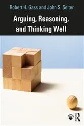 Book cover of Arguing, Reasoning, and Thinking Well by Robert Gass