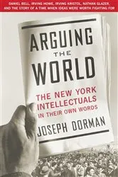 Book cover of Arguing the World by Joseph Dorman