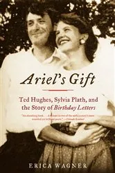 Book cover of Ariel's Gift: Ted Hughes, Sylvia Plath, and the Story of Birthday Letters by Erica Wagner