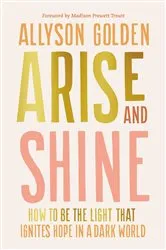 Book cover of Arise and Shine by Allyson Golden