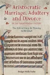 Book cover of Aristocratic Marriage, Adultery and Divorce in the Fourteenth Century by Bridget Wells-Furby