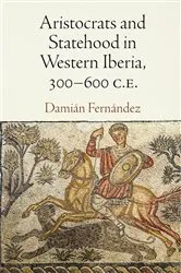Book cover of Aristocrats and Statehood in Western Iberia, 300-600 C.E. by Damián Fernández
