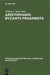 Book cover of Aristophanis Byzantii Fragmenta by William J. Slater