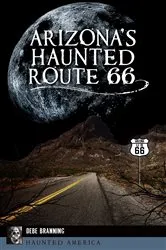 Book cover of Arizona's Haunted Route 66 by Debe Branning