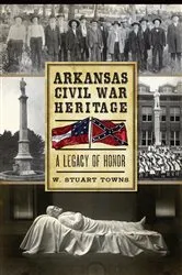 Book cover of Arkansas Civil War Heritage by Dr. W. Stuart Towns