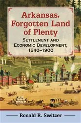 Book cover of Arkansas, Forgotten Land of Plenty by Ronald R. Switzer