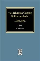 Book cover of Arkansas Gazette Obituaries Index, 1819-1879 by Stephen J. Chism