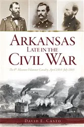 Book cover of Arkansas Late in the Civil War by David E. Casto