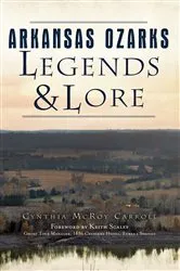 Book cover of Arkansas Ozarks Legends & Lore by Cynthia McRoy Carroll