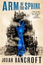 Book cover of Arm of the Sphinx by Josiah Bancroft