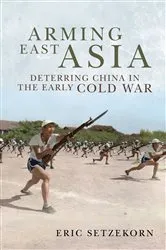 Book cover of Arming East Asia by Eric Setzekorn