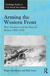 Book cover of Arming the Western Front by Roger Lloyd-Jones