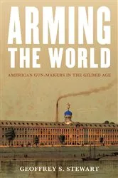 Book cover of Arming the World by Geoffrey S. Stewart