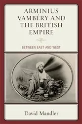 Book cover of Arminius Vambéry and the British Empire by David Mandler