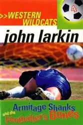 Book cover of Armitage Shanks and the Footballer's Bones by John Larkin