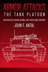 Book cover of Armor Attacks: The Tank Platoon by John F. Antal