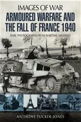 Book cover of Armoured Warfare and the Fall of France 1940 by Anthony Tucker-Jones