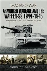 Book cover of Armoured Warfare and the Waffen-SS, 1944–1945 by Anthony Tucker-Jones