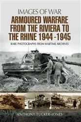 Book cover of Armoured Warfare from the Riviera to the Rhine, 1944–1945 by Anthony Tucker-Jones