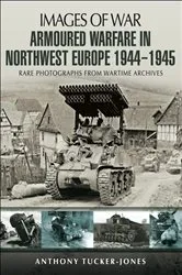 Book cover of Armoured Warfare in Northwest Europe, 1944–1945 by Anthony Tucker-Jones