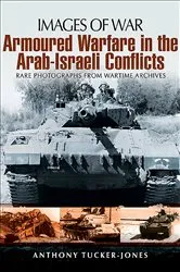 Book cover of Armoured Warfare in the Arab-Israeli Conflicts by Anthony Tucker-Jones