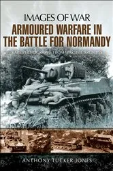 Book cover of Armoured Warfare in the Battle for Normandy by Anthony Tucker-Jones