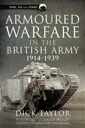 Book cover of Armoured Warfare in the British Army, 1914-1939 by Richard Taylor