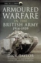 Book cover of Armoured Warfare in the British Army, 1914–1939 by Richard Taylor