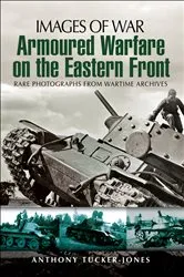 Book cover of Armoured Warfare on the Eastern Front by Anthony Tucker-Jones