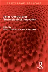 Book cover of Arms Control and Technological Innovation by David Carlton