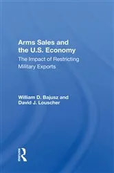 Book cover of Arms Sales And The U.S. Economy by William D. Bajusz