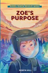 Book cover of Armstrong Adventures - Zoe's Purpose by Robyn Hill