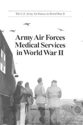 Book cover of Army Air Forces Medical Services In World War II by James S. Naney