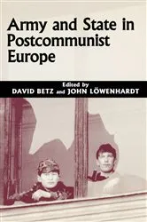 Book cover of Army and State in Postcommunist Europe by David Betz